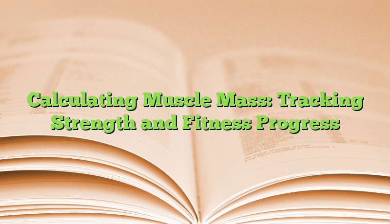 Calculating Muscle Mass: Tracking Strength and Fitness Progress