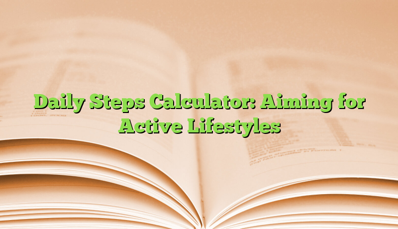 Daily Steps Calculator: Aiming for Active Lifestyles