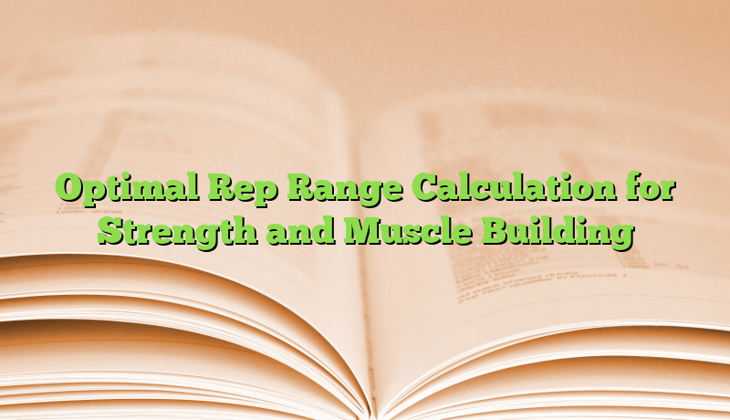 Optimal Rep Range Calculation for Strength and Muscle Building